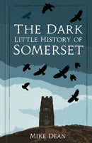 The Dark Little History of Somerset-9781837050185
