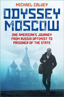 Odyssey Moscow : One American's Journey from Russia Optimist to Prisoner of the State-9781837050277