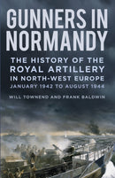 Gunners in Normandy : The History of the Royal Artillery in North-west Europe, January 1942 to August 1944-9781837050345