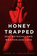 Honey Trapped : Sex, Betrayal and Weaponized Love-9781837050352