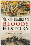 Northumbria''s Bloody History