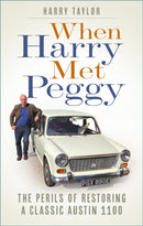 When Harry Met Peggy : The Perils of Restoring a Classic Austin 1100-9781837050536
