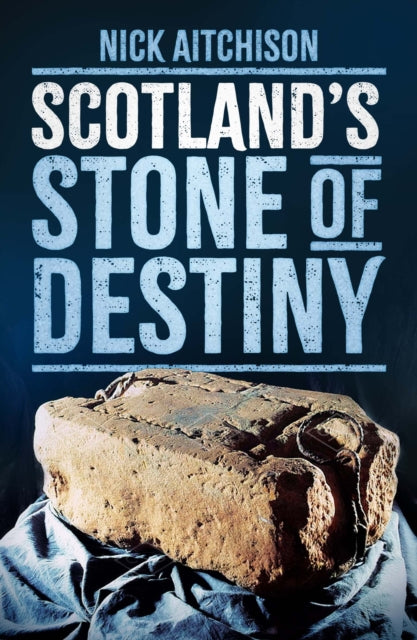 Scotland''s Stone of Destiny
