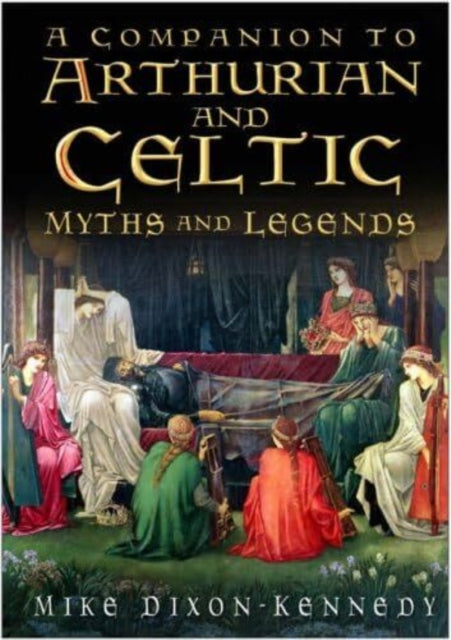 A Companion to Arthurian and Celtic Myths and Legends-9781837051274