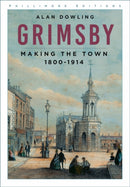 Grimsby : Making the Town 1800-1914-9781837051977