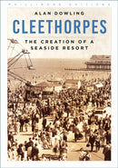 Cleethorpes : The Creation of a Seaside Resort-9781837051991