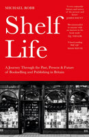 Shelf Life : A Journey Through the Past, Present & Future of Bookselling and Publishing in Britain-9781837052592