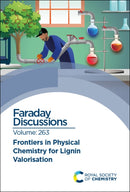 Frontiers in Physical Chemistry for Lignin Valorisation : Faraday Discussion 263-9781837070695