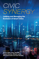 Civic Synergy : Leading and Managing the Evolution of Smart Cities-9781837080434