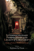 Interdisciplinary Perspectives on the Legacy of Lara Croft : Studies of Culture, Fandom and Gender-9781837082476