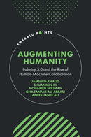 Augmenting Humanity : Industry 5.0 and the Rise of Human-Machine Collaboration-9781837082773