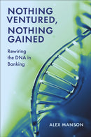 Nothing Ventured, Nothing Gained : Rewiring the DNA in Banking-9781837083091