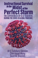 Instructional Survival in the Midst of the Perfect Storm : The Experiences of K-12 Teachers During the COVID-19 Global Pandemic-9781837085033