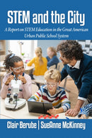 STEM and the City : A Report on STEM Education in the Great American Urban Public School System-9781837085392