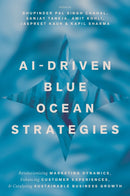 AI-Driven Blue Ocean Strategies : Revolutionizing Marketing Dynamics, Enhancing Customer Experiences, and Catalysing Sustainable Business Growth-9781837088232