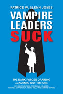 Vampire Leaders Suck : The Dark Forces Draining Academic Institutions-9781837088652