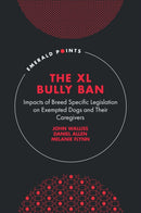 The XL Bully Ban : Impacts of Breed Specific Legislation on Exempted Dogs and Their Caregivers-9781837089338