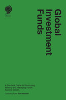 Global Investment Funds : A Practical Guide to Structuring, Raising and Managing Funds, Second Edition-9781837230129