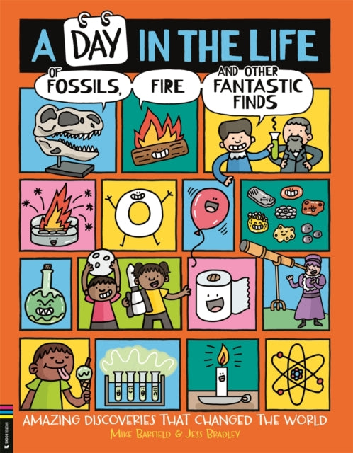 A Day in the Life of Fossils, Fire and Other Fantastic Finds : Amazing Discoveries That Changed the World-9781837250257