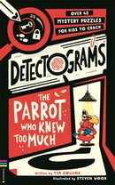Detectogramsr: The Parrot Who Knew Too Much : Over 45 Mystery Puzzles for Kids to Crack-9781837251308