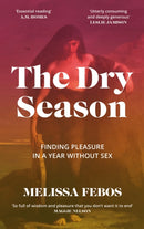 The Dry Season : Finding Pleasure in a Year Without Sex-9781837260096