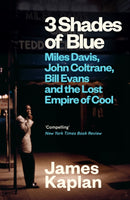 3 Shades of Blue : Miles Davis, John Coltrane, Bill Evans & The Lost Empire of Cool-9781837260379