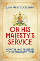On His Majesty's Service : How the King Preserves the British Constitution-9781837360147