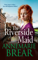 The Riverside Maid : The BRAND NEW instalment in the heartfelt saga series from AnneMarie Brear for 2025-9781837512492