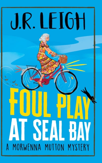 Foul Play at Seal Bay : The start of a page-turning cozy murder mystery series from MILLION COPY BESTSELLER J.R. Leigh-9781837514557