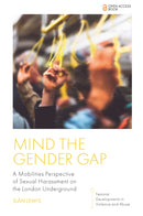 Mind the Gender Gap : A Mobilities Perspective of Sexual Harassment on the London Underground-9781837530298