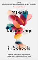Middle Leadership in Schools : Ideas and Strategies for Navigating the Muddy Waters of Leading from the Middle-9781837530854