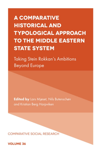 A Comparative Historical and Typological Approach to the Middle Eastern State System : Taking Stein Rokkan's Ambitions Beyond Europe-9781837531233