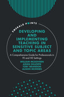 Developing and Implementing Teaching in Sensitive Subject and Topic Areas : A Comprehensive Guide for Professionals in FE and HE Settings-9781837531271