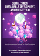 Digitalization, Sustainable Development, and Industry 5.0 : An Organizational Model for Twin Transitions-9781837531912