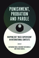 Punishment, Probation and Parole : Mapping out `Mass Supervision' in International Contexts-9781837531950