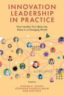 Innovation Leadership in Practice : How Leaders Turn Ideas into Value in a Changing World-9781837533978