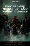 Slaying the Vampires, Werewolves and Demons of Ineffective Leadership-9781837534296