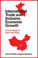 International Trade and Inclusive Economic Growth : A Case Study of Peru and China-9781837534715