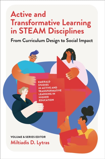 Active and Transformative Learning in STEAM Disciplines : From Curriculum Design to Social Impact-9781837536191