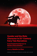 Gender and the Male Character in 21st Century Fairy Tale Narratives : From Enchanted Heroes to Modern Masculinities-9781837537891