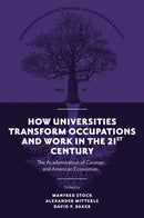 How Universities Transform Occupations and Work in the 21st Century : The Academization of German and American Economies-9781837538492