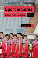 Sport in Korea : Culture, Politics and Policy-9781837538973