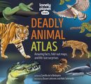 Lonely Planet Kids Deadly Animal Atlas : Amazing facts, fold-out maps, and life-size surprises-9781837582624