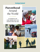 Lonely Planet Parenthood Around the World : 40 Interviews on How Place Shapes How We Parent-9781837585199
