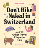 Lonely Planet Don''t Hike Naked in Switzerland: And 101 Other Travel Etiquette Tips
