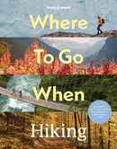 Lonely Planet Where To Go When: Hiking-9781837588756