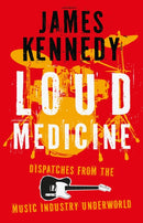 Loud Medicine : Dispatches from the Music Industry Underworld-9781837600076