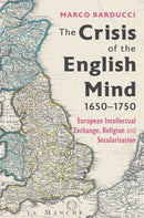 The Crisis of the English Mind, 1650-1750 : European Intellectual Exchange, Religion and Secularisation-9781837650026