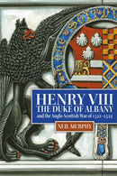 Henry VIII, the Duke of Albany and the Anglo-Scottish War of 1522-1524-9781837650170