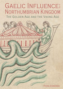 Gaelic Influence in the Northumbrian Kingdom : The Golden Age and the Viking Age-9781837650279